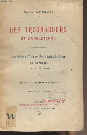 Seller image for Les troubadours et l'Angleterre - Contribution  l'tude des potes anglais de l'amour au Moyen-Age (XIIIe et XIVe sicles) for sale by Le-Livre