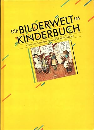 Image du vendeur pour Die Bilderwelt im Kinderbuch. Kinder- und Jugendbcher aus fnf Jahrhunderten. Katalog zur Ausstellung der Kunst- u. Museumsbibliothek und des Rheinischen Bildarchivs der Stadt Kln. mis en vente par Antiquariat Reinhold Pabel