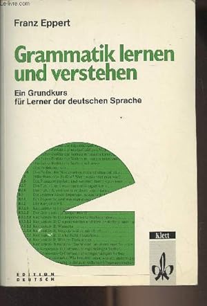 Bild des Verkufers fr Grammatik lernen und verstehen - Ein Grundkurs fr Lerner der deutschen Sprache zum Verkauf von Le-Livre