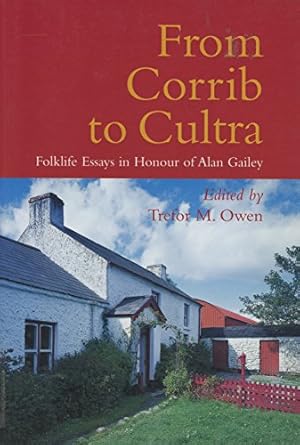 Imagen del vendedor de From Corrib to Cultra: Folklife Essays in Honour of Alan Gailey a la venta por WeBuyBooks