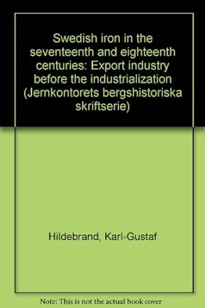 Seller image for Swedish iron in the seventeenth and eighteenth centuries: Export industry before the industrialization (Jernkontorets bergshistoriska skriftserie) for sale by WeBuyBooks