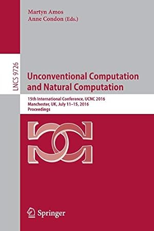 Seller image for Unconventional Computation and Natural Computation: 15th International Conference, UCNC 2016, Manchester, UK, July 11-15, 2016, Proceedings: 9726 (Lecture Notes in Computer Science, 9726) for sale by WeBuyBooks