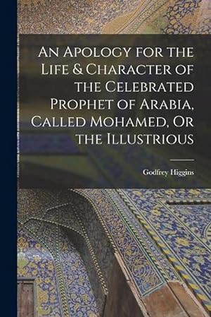 Seller image for An Apology for the Life & Character of the Celebrated Prophet of Arabia, Called Mohamed, or the Illustrious (Paperback) for sale by Grand Eagle Retail