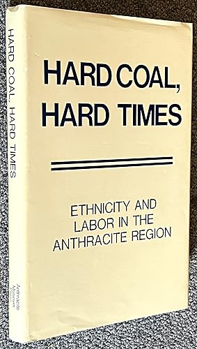 Hard Coal Hard Times; Ethnicity and Labor in the Anthracite Region