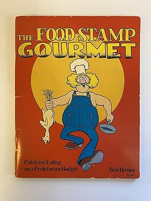 THE FOOD STAMP GOURMET: PATRICIAN EATING ON A PROLETARIAN BUDGET