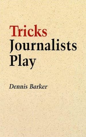 Bild des Verkufers fr Tricks Journalists Play: How the Truth is Massaged, Distorted, Glamorized and Glossed Over zum Verkauf von WeBuyBooks