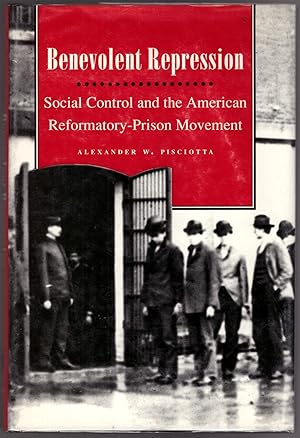 Benevolent Repression: Social COntrol and the American Reformatory-Prison Movement