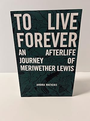 Bild des Verkufers fr To Live Forever: An Afterlife Journey of Meriwether Lewis [SIGNED] zum Verkauf von Vero Beach Books