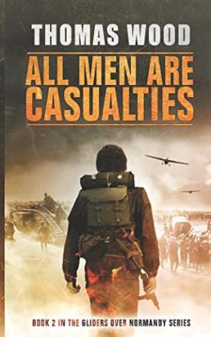 Bild des Verkufers fr All Men are Casualties (Gliders over Normandy) zum Verkauf von WeBuyBooks