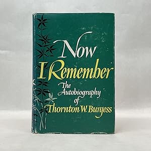 NOW I REMEMBER: AUTOBIOGRAPHY OF THORNTON BURGESS