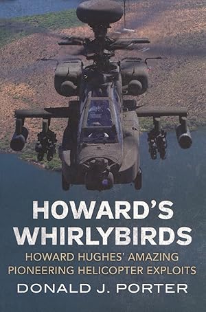 Howard's Whirlybirds: Howard Hughes's Amazing Pioneering Helicopter Exploits