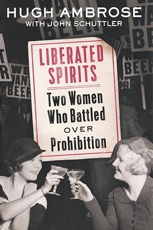 Liberated Spirits: Two Women Who Battled Over Prohibition