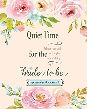 Imagen del vendedor de Quiet Time for the Bride to Be: A Prayer and Gratitude Journal a la venta por Reliant Bookstore