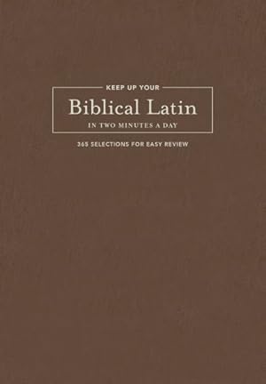 Seller image for Keep Up Your Biblical Latin in Two Minutes a Day : 365 Selections for Easy Review for sale by GreatBookPrices