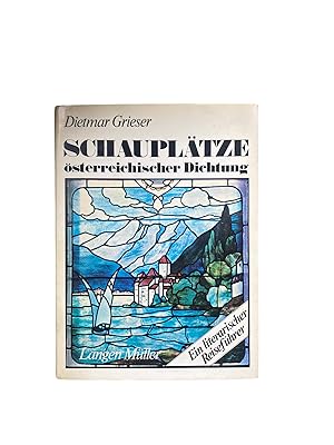 SCHAUPLÄTZE ÖSTERREICHISCHER DICHTUNG. EIN LITERARISCHER REISEFÜHRER.