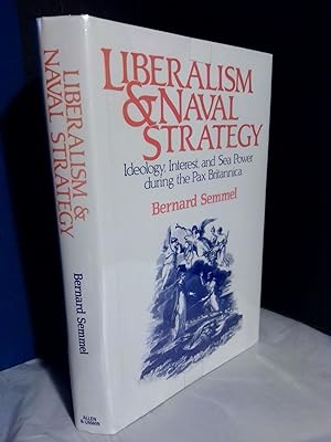 Bild des Verkufers fr Liberalism and Naval Strategy: Ideology, Interest and Sea Power During the Pax Britannica zum Verkauf von Second Story Books, ABAA