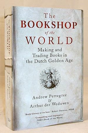 Seller image for The Bookshop of the World: Making and Trading Books in the Dutch Golden Age for sale by Baltimore's Best Books