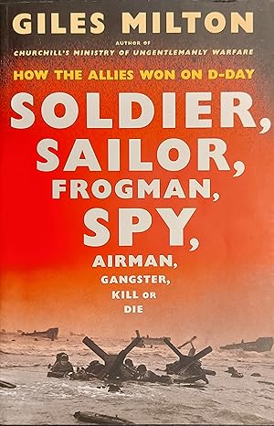 Seller image for Soldier, Sailor, Frogman, Spy, Airman, Gangster, Kill or Die: How the Allies Won on D-Day for sale by Mister-Seekers Bookstore