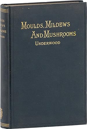 Image du vendeur pour Moulds, Mildews and Mushrooms: A Guide to the Systematic Study of the Fungi and Mycetozoa and Their Literature mis en vente par Lorne Bair Rare Books, ABAA