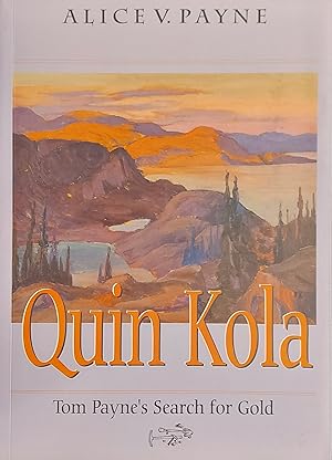 Quin Kola: Tom Payne's Search For Gold In Which Friends, Acquaintances, And Family Members Recall...