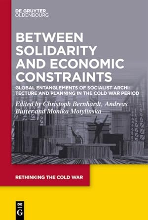 Seller image for Between Solidarity and Economic Constraints : Global Entanglements of Socialist Architecture and Planning in the Cold War Period for sale by GreatBookPrices