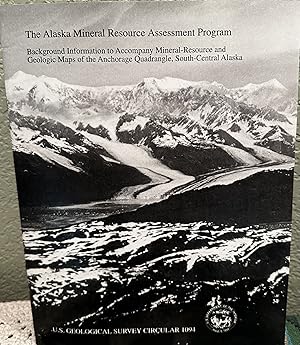 Seller image for The Alaska Mineral Resource Assessment Program-Background Information to Accompany Mineral-Resource and Geologic Maps of the Anchorage Quadrangle, South -Central Alaska Circular 1094 for sale by Crossroads Books