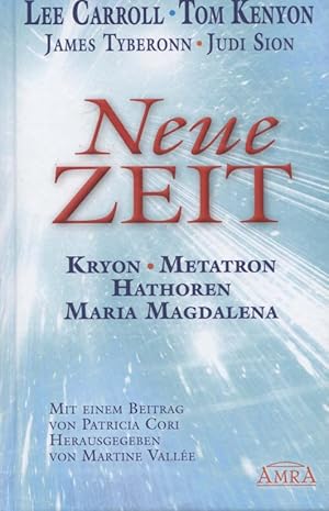 Bild des Verkufers fr Neue Zeit : Kryon, Metatron, Hathoren, Maria Magdalena. Lee Carroll . Mit einem Beitr. von Patricia Cori. Hrsg. von Martine Valle. Aus dem Amerikan. von Sarah Heidelberger und Thomas Grden zum Verkauf von Versandantiquariat Ottomar Khler