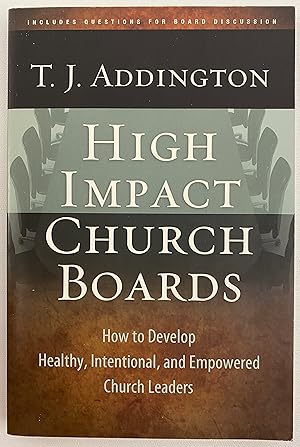 High-Impact Church Boards: How to Develop Healthy, Intentional, and Empowered Church Leaders