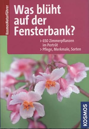 Bild des Verkufers fr Was blht auf der Fensterbank? : [650 Zimmerpflanzen im Portrt ; Pflege, Merkmale, Sorten]. hrsg. von Angelika Throll / KosmosNaturfhrer zum Verkauf von Versandantiquariat Ottomar Khler