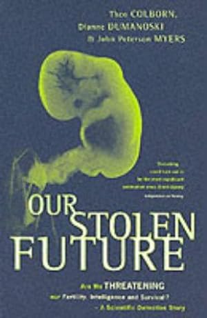 Immagine del venditore per Our Stolen Future: Are We Threatening our Fertility, Intelligence and Survival? - A Scientific Detective Story venduto da WeBuyBooks