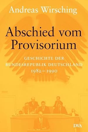 Bild des Verkufers fr Abschied vom Provisorium Geschichte der Bundesrepublik Deutschland 1982-1990 - Band 6 zum Verkauf von Berliner Bchertisch eG