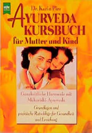 Ayurveda Kursbuch für Mutter und Kind Ganzheitliche Harmonie mit Maharishi-Ayurveda. Grundlagen u...