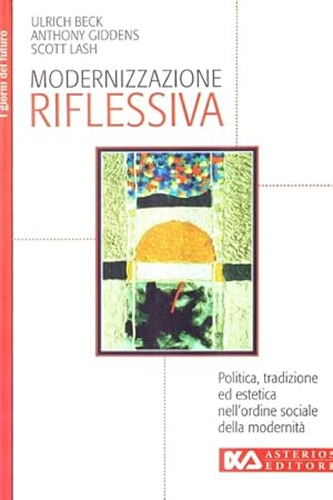 Seller image for Modernizzazione riflessiva. Politica, tradizione ed estetica nell'ordine sociale della modernit. for sale by FIRENZELIBRI SRL