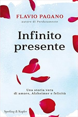 Bild des Verkufers fr Infinito presente: Una storia vera di amore, Alzheimer e felicit. zum Verkauf von FIRENZELIBRI SRL