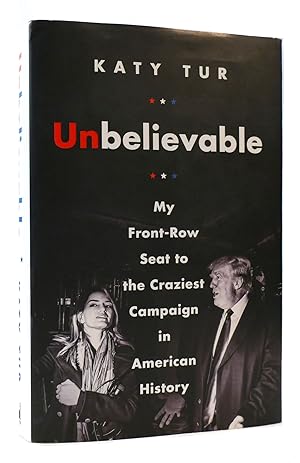Bild des Verkufers fr UNBELIEVABLE My Front-Row Seat to the Craziest Campaign in American History zum Verkauf von Rare Book Cellar