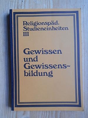 Gewissen und Gewissensbildung [Religionspädagogische Studieneinheiten ; 3]. Projektgruppe I: Das ...