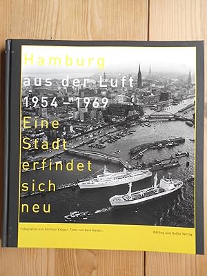 Hamburg aus der Luft : 1954 - 1969 ; eine Stadt erfindet sich neu. Fotogr. von Günther Krüger. Te...