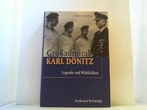 Großadmiral Karl Dönitz. Legende und Wirklichkeit.