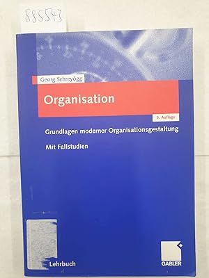 Organisation : (Grundlagen moderner Organisationsgestaltung : Mit Fallstudien) :