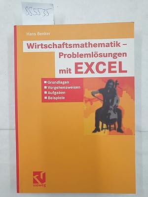Wirtschaftsmathematik - Problemlösungen mit EXCEL : (Grundlagen, Vorgehensweisen, Aufgaben, Beisp...