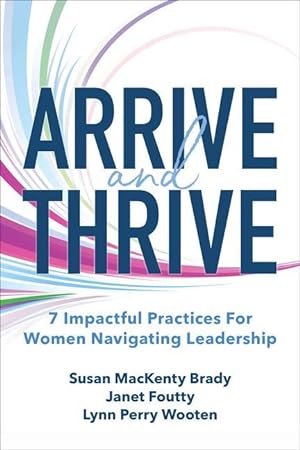 Bild des Verkufers fr Arrive and Thrive: 7 Impactful Practices for Women Navigating Leadership zum Verkauf von moluna