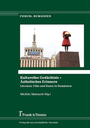 Kulturelles Gedächtnis - ästhetisches Erinnern : Literatur, Film und Kunst in Rumänien. (= Forum:...