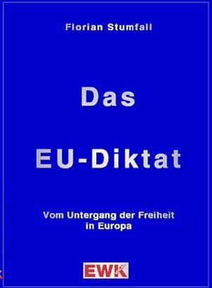 Bild des Verkufers fr Das EU-Diktat: Vom Untergang der Freiheit in Europa zum Verkauf von Gerald Wollermann