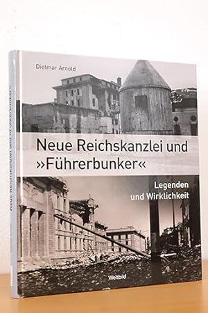 Neue Reichskanzlei und "Führerbunker". Legenden und Wirklichkeit