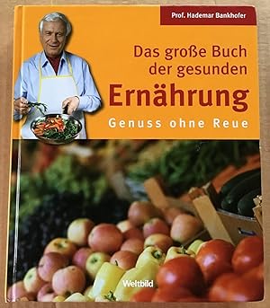 Das große Buch der gesunden Ernährung : Genuss ohne Reue.