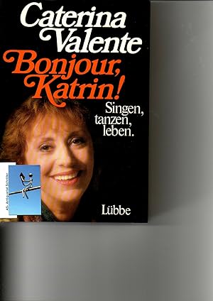 Bonjour, Katrin! Singen, tanzen, leben. [signiert, signed].