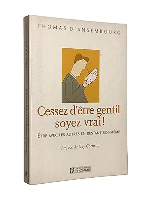 Seller image for Cessez d'tre gentil, soyez vrai ! : tre avec les autres en restant soi-mme for sale by Librairie Douin