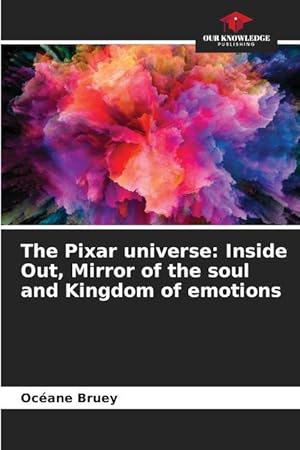 Seller image for The Pixar universe: Inside Out, Mirror of the soul and Kingdom of emotions for sale by moluna