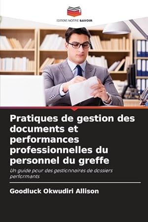 Image du vendeur pour Pratiques de gestion des documents et performances professionnelles du personnel du greffe mis en vente par moluna