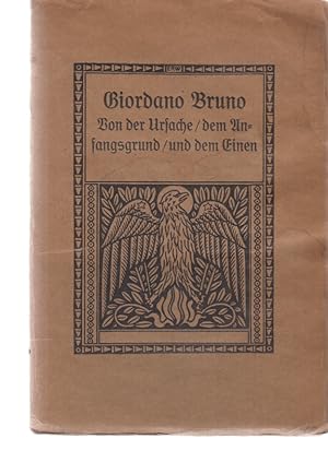 Von der Ursache, dem Anfangsgrund und dem Einen. Verdeutscht und erläutert von Ludwig Kuhlenbeck....